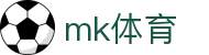 MK体育 - MK体育官网首页